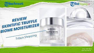 Jadi Produk Andalan Gen Z, Ini Review Singkat Truffle Biome Moisturizer Skintific