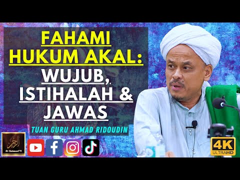 Tuan Guru Ahmad Ridoudin - FAHAMI HUKUM AKAL : WUJUB, ISTIHALAH & JAWAS