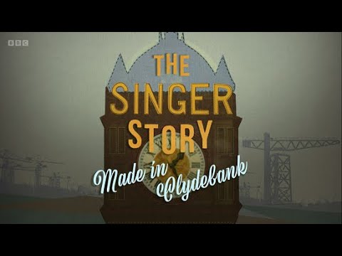 The Singer Story - Made in Clydebank (BBC)