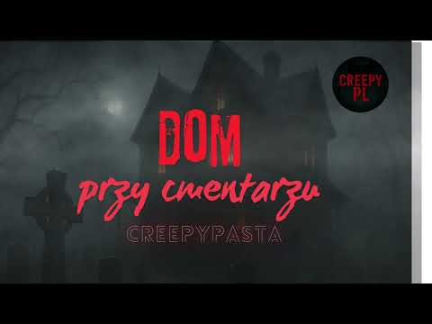 💀 CreepyPasta - DOM PRZY CMENTARZU 🕯️ | STRASZNE HISTORIE 👁️
