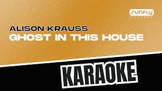 Alison Krauss - Ghost In This House - Sunfly Karaoke