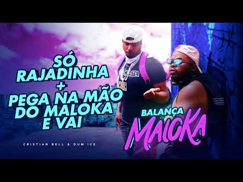 Só Rajadinha + Pega na mão do Maloka - Balança Maloka (Cristian Bell e Dum Ice)
