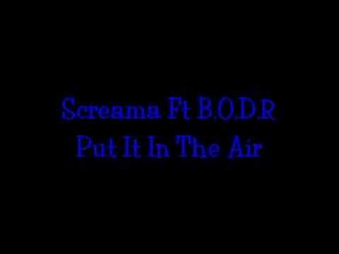 Screama Ft. B.O.D.R - Put It In The Air