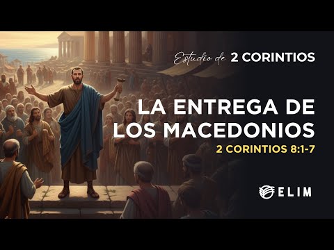 La entrega de los macedonios | 2 Corintios 8:1-7 | Estudio Bíblico