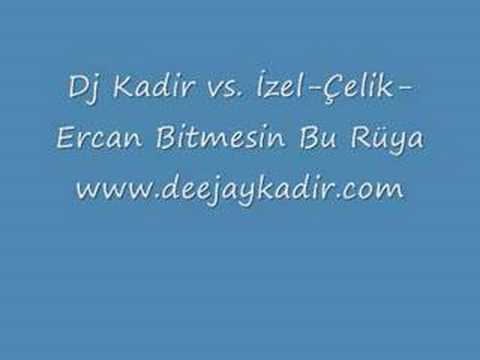 Dj Kadir vs. İzel-Çelik-Ercan Birmesin Ruya Remix