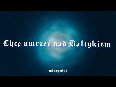 Młody Vini - CHCĘ UMRZEĆ NAD BAŁTYKIEM