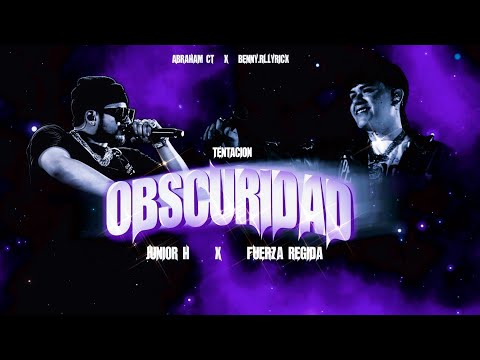 OBSCURIDAD-JUNIOR H X FUERZA REGIDA