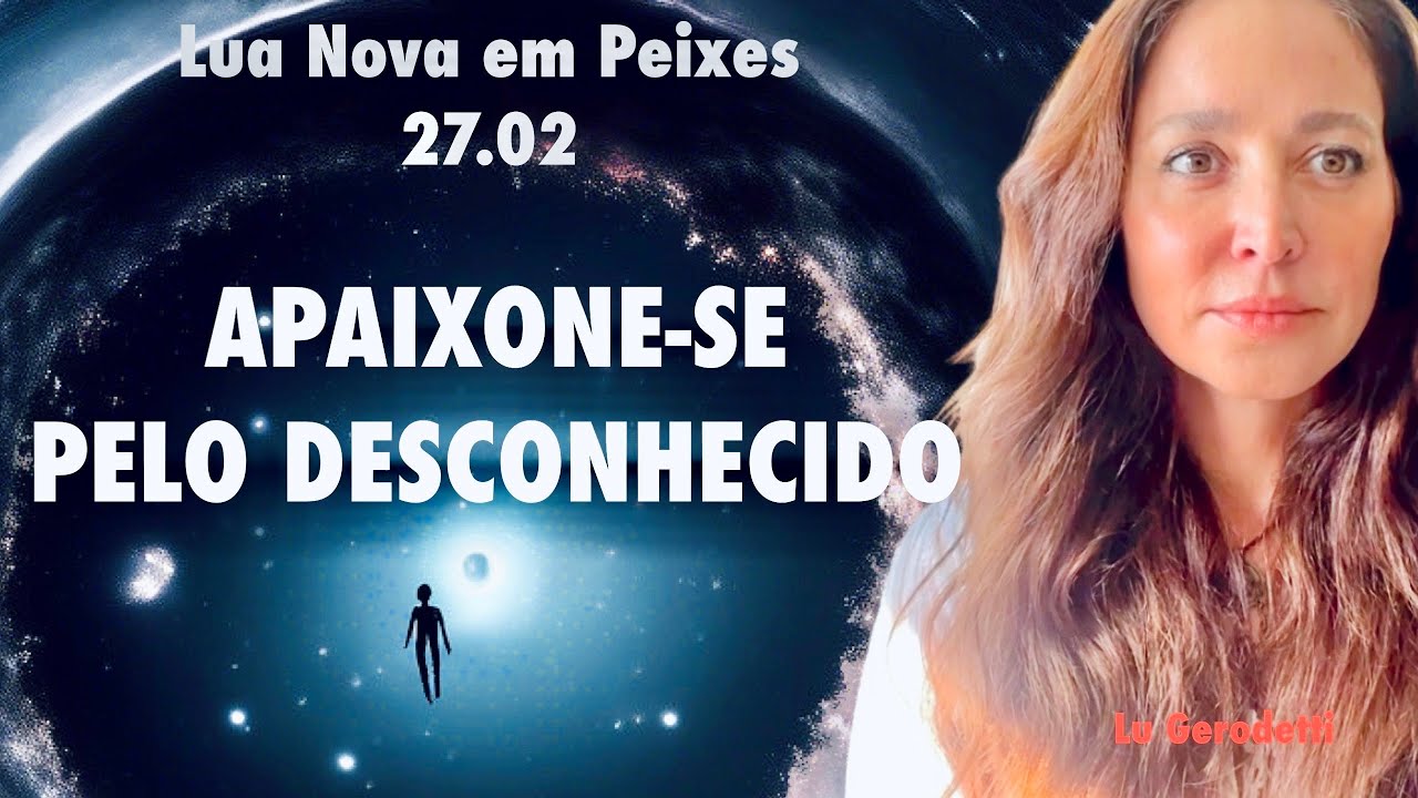 LUA NOVA EM PEIXES: APAIXONE-SE PELO DESCONHECIDO.