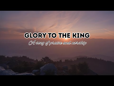 Glory to the King – Powerful Worship Song