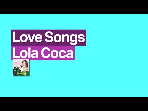Lola Coca -  Love Songs (LYRICS)