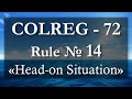 Rule 14 Head On Situation COLREG 72