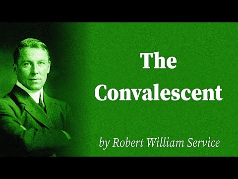 The Convalescent by Robert William Service