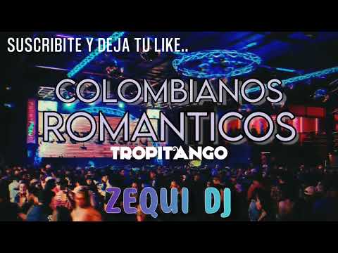 ENGANCHADO TROPITANGO - COLOMBIANOS ROMANTICOS | ZEQUI DJ 2023