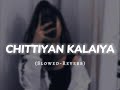 Chittiyan Kalaiyan Slowed And Reverb Lofi Song