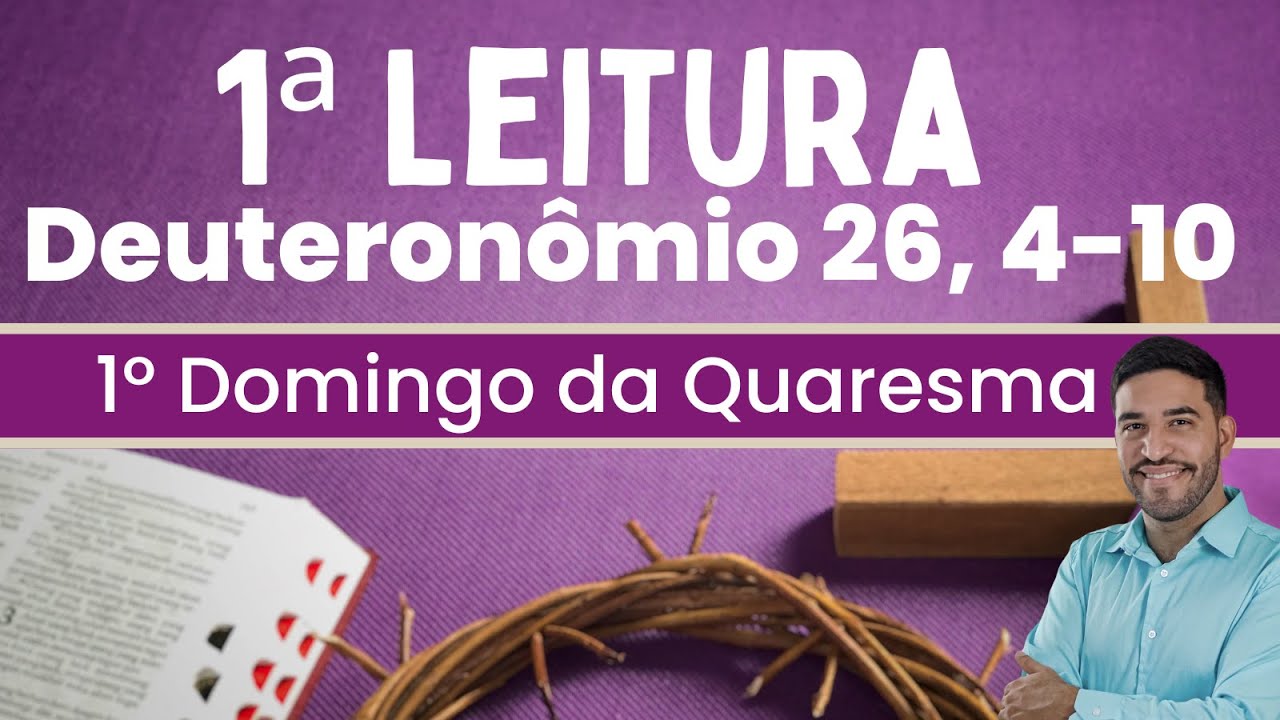 Primeira Leitura | Deuteronômio 26,4-10 | 1º Domingo da Quaresma | 09/03/2025