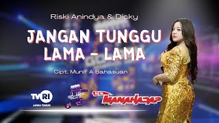 Download lagu JANGAN TUNGGU LAMA LAMA - RISKI ANINDYA & DICKY [NEW MANAHADAP] mp3