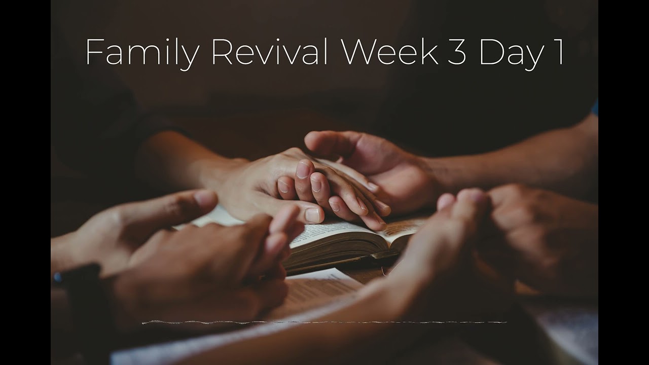 Family Revival Week 3 Day 1
