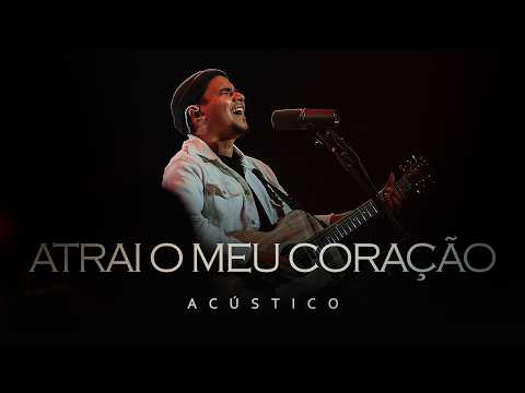 Atrai O Meu Coração (acústico) - Felipe Rodrigues
