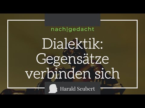 Dialektik: Gegensätze verbinden sich, aber wie? [nach|gedacht 8]