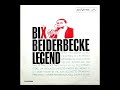 The Bix Beiderbecke Legend [1961] - Bix Beiderbecke
