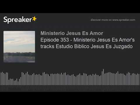 Episode 353 - Ministerio Jesus Es Amor's tracks Estudio Biblico Jesus Es Juzgado