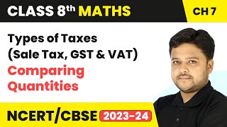 Types of Taxes (Sale Tax, GST & VAT) - Comparing Quantities | Class 8 Maths Chapter 7 | CBSE
