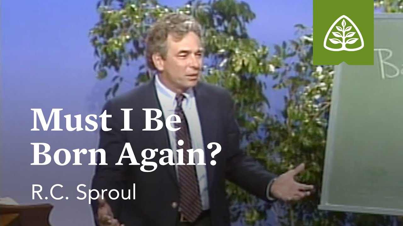 Must I Be Born Again?: Born Again with R.C. Sproul