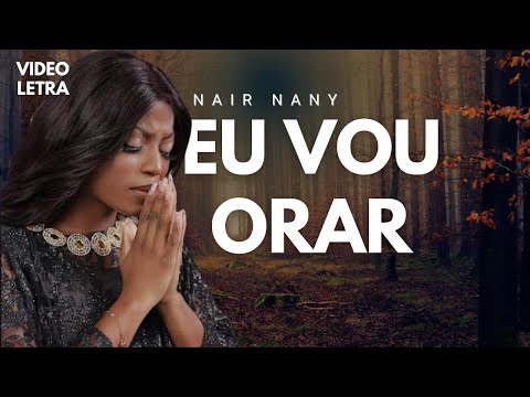 Nair Nany | Eu Vou Orar (Vídeo Com Letra) 