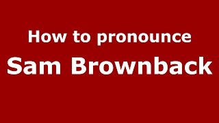 How to pronounce Sam Brownback