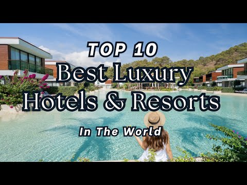 TOP 10 The World's Best Luxury Hotels, Resorts, Spas, Villas In The World