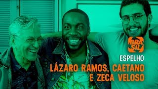 Caetano Veloso, Zeca e Lázaro Ramos l Espelho