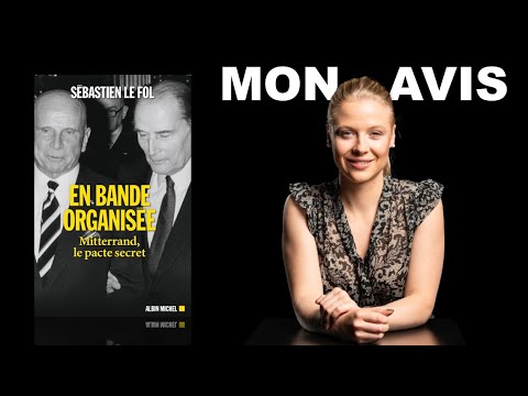 « En bande organisée : Mitterand, le pacte secret » de Sébastien Le Fol - je vous donne mon avis !