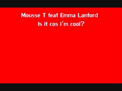 Mousse T and Emma Lanford - Is it cos im cool?