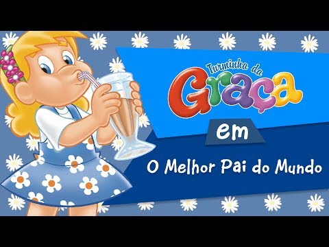 Turminha da Graça - O Melhor Pai do Mundo