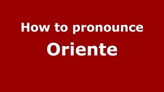 How to pronounce Oriente