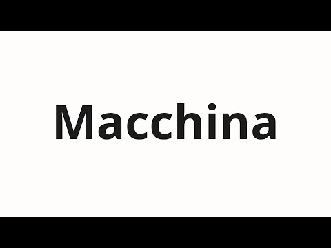 How to pronounce Macchina