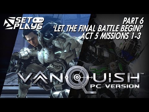 Set Plays: Vanquish [PC + Hard] | Part 6: "Let the final battle begin!" | Act 5 Missions 1-3