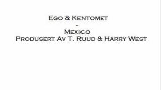 Ego & Kentomet - Mexico (Prod. T. Ruud & Harry West)