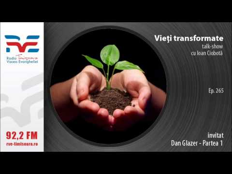 Vieti transformate - Dan Glazer Partea 1