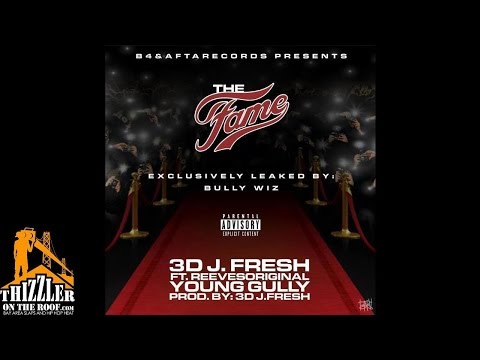 3D J. Fresh ft. Young Gully & ReevesOriginal - The Fame [Thizzler.com Exclusive]