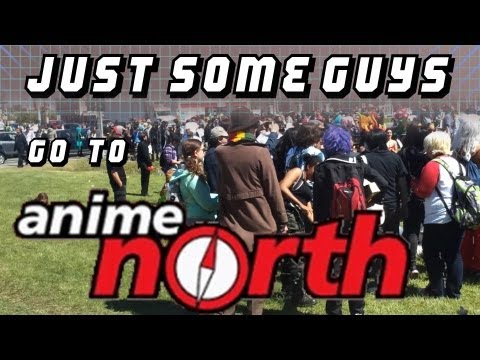 Just Some Guys go to Anime North 2013