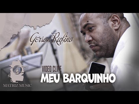 Gerson Rufino - Meu Barquinho[Vídeo Clipe]