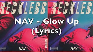 NAV - Glow Up (Lyrics) [Explicit]