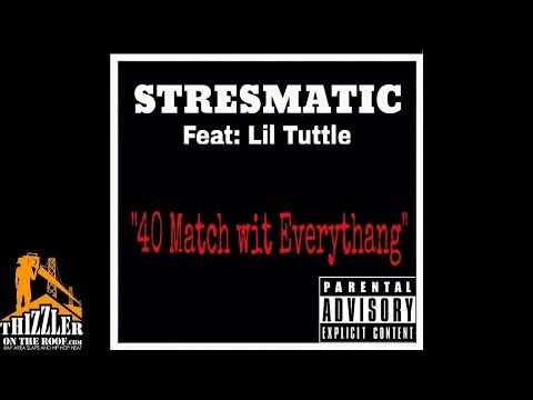 Stresmatic ft. Lil Tuttle - 40 Match Wit Everythang [Thizzler.com]