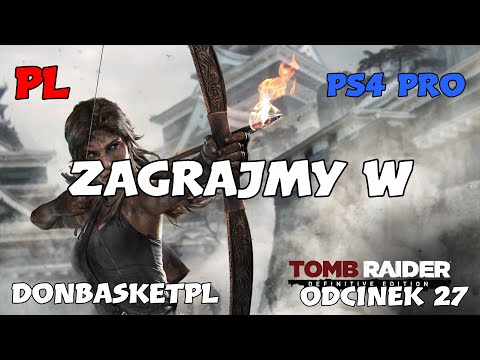 Zagrajmy w Tomb Raider Definitive Edition PL PS4 PRO odcinek 27.
