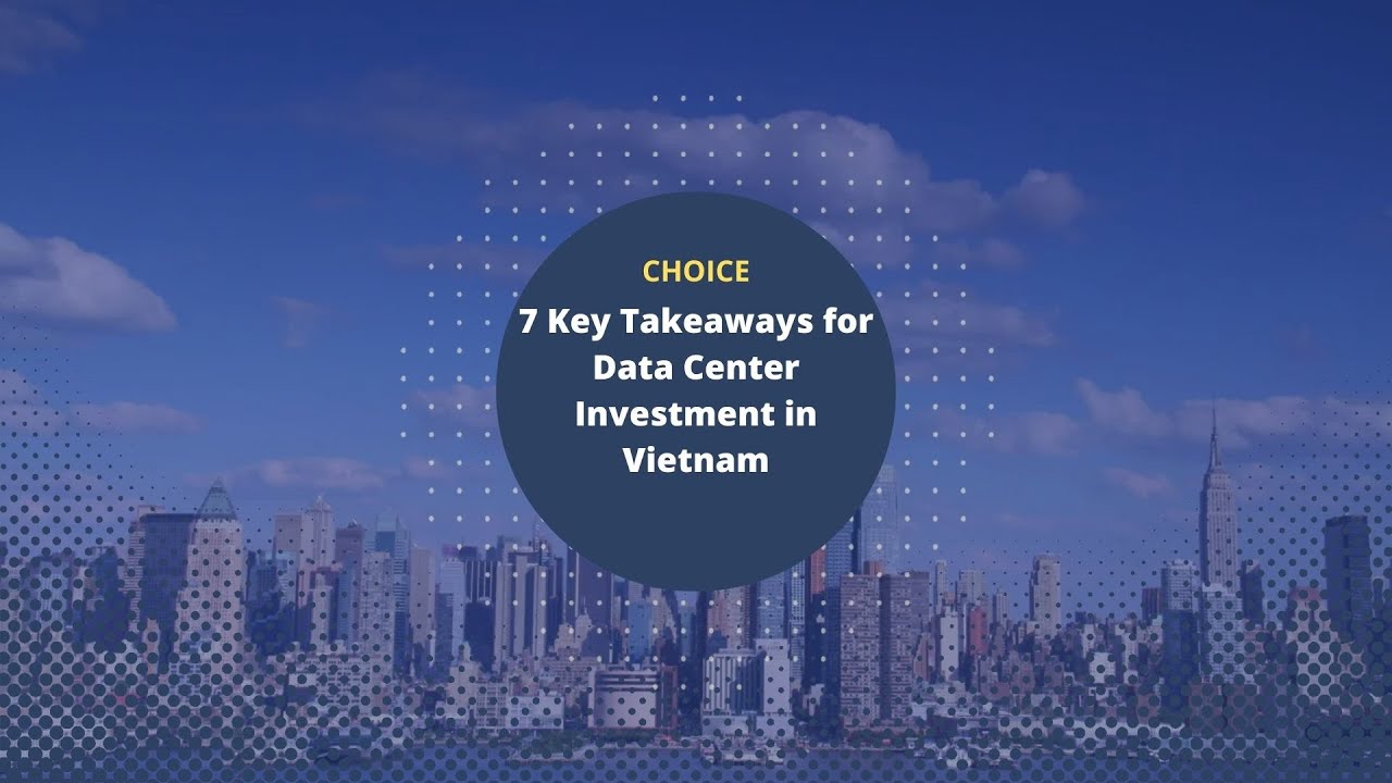 7 Key Takeaways for Data Center Investment in Vietnam (VI)