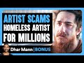 Artist SCAMS HOMELESS ARTIST For MILLIONS Dhar Mann Bonus