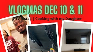 VLOGMAS Dec 10 & 11 | TV Install | Cooking with my daughter