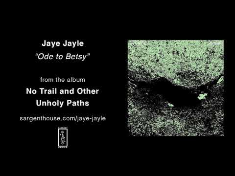 Jaye Jayle - "Ode to Betsy"