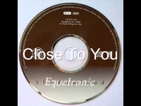 Equatronic Close To You